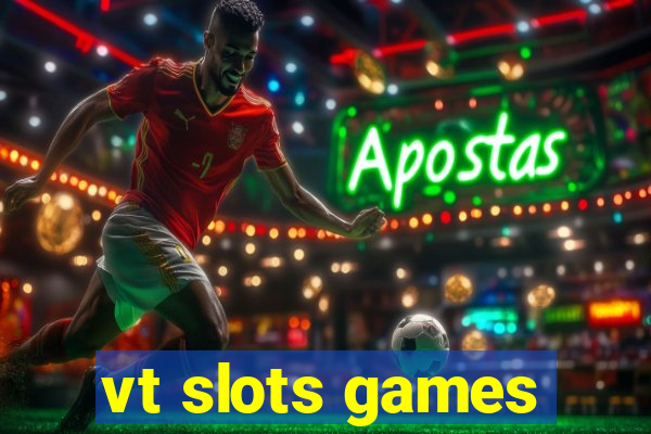 vt slots games